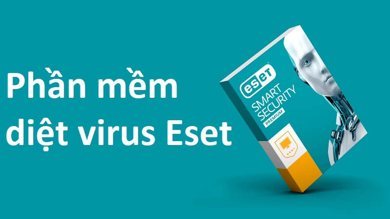 Phần mềm diệt virus Eset và những thông tin bạn cần biết!