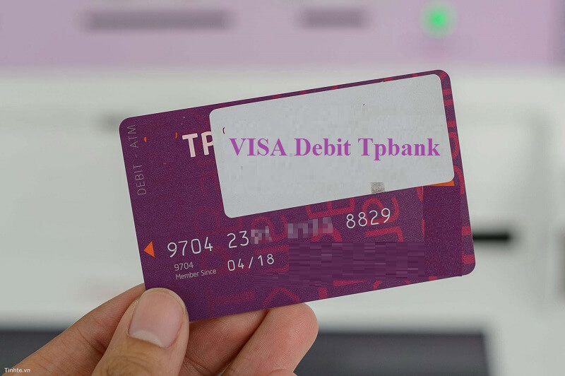 Tìm hiểu thông tin chi tiết liên quan đến thẻ Visa Debit TPbank