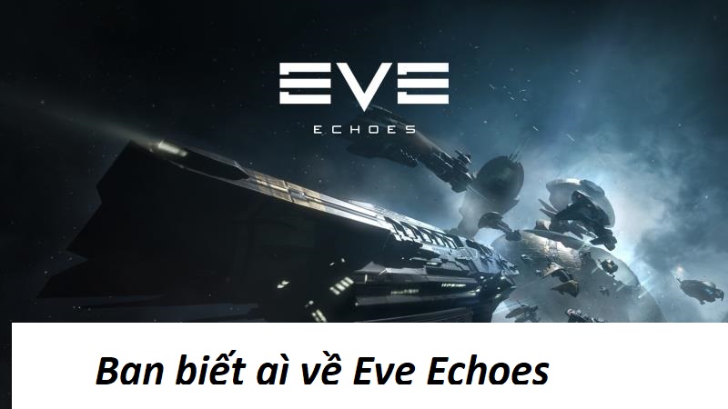 Siêu phẩm nhập vai ngoài không gian mang tên Eve Echoes