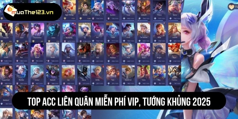 Top acc Liên Quân miễn phí VIP, tướng khủng 2025